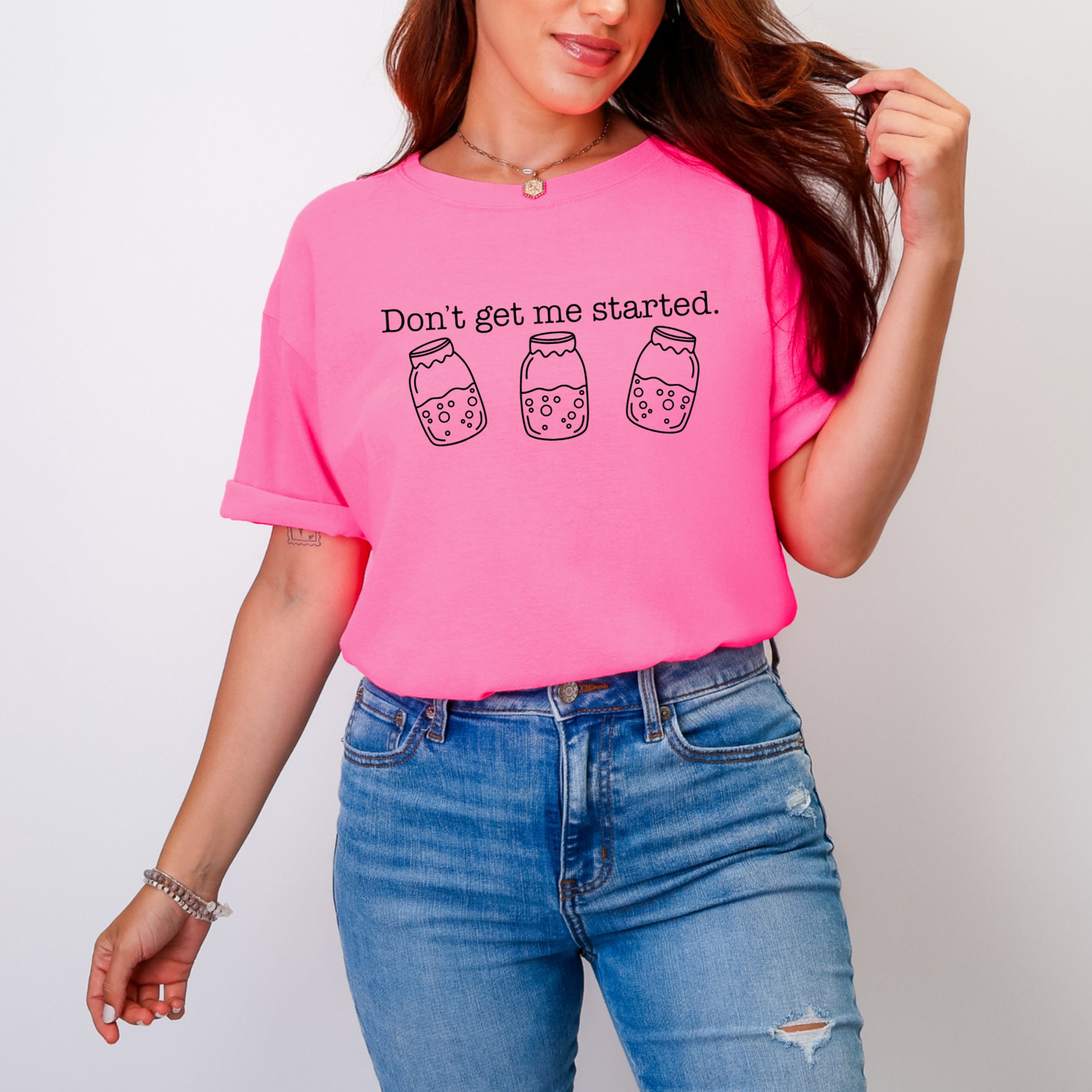Don't Get Me Started Shirt