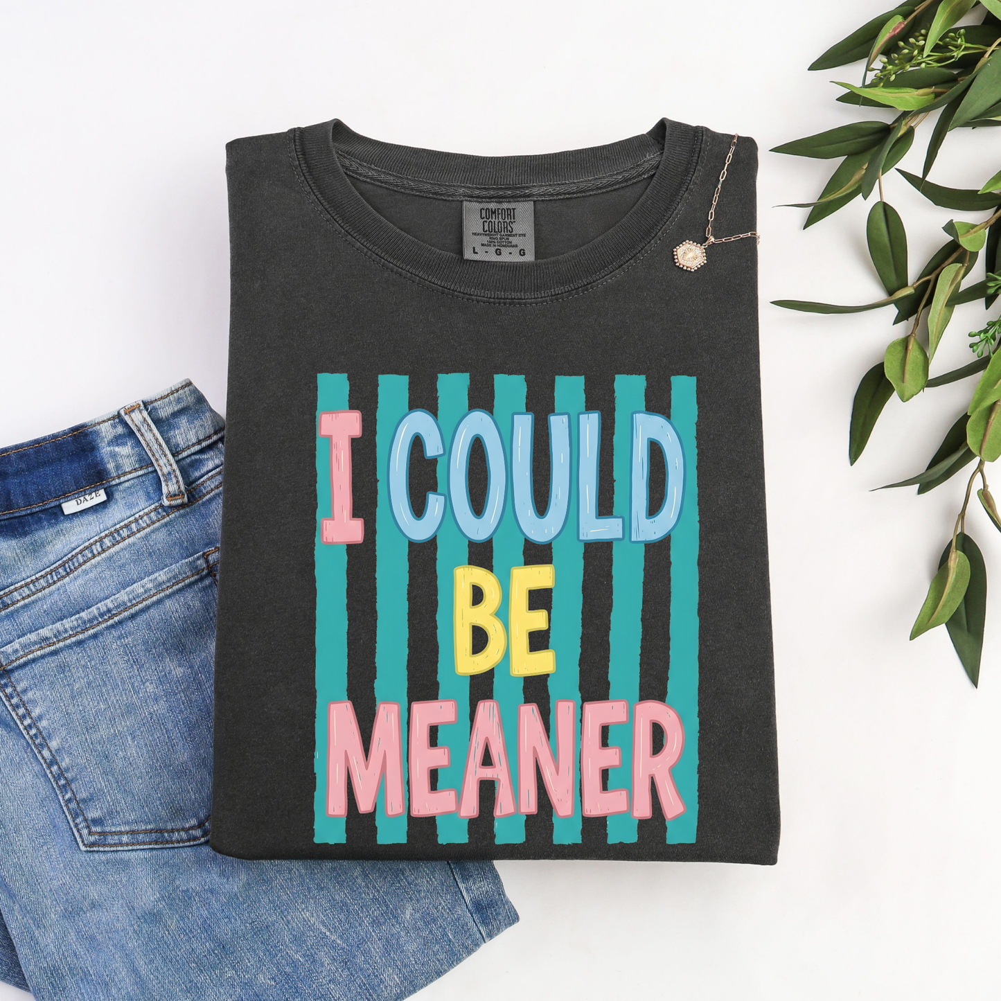 I Could Be Meaner Shirt