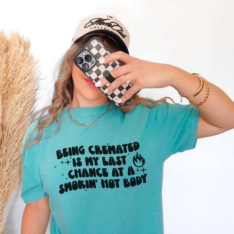 Being Cremated Is My Last Chance At A Smokin' Hot Body Shirt