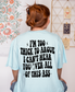 I'm Too Thick To Argue Shirt