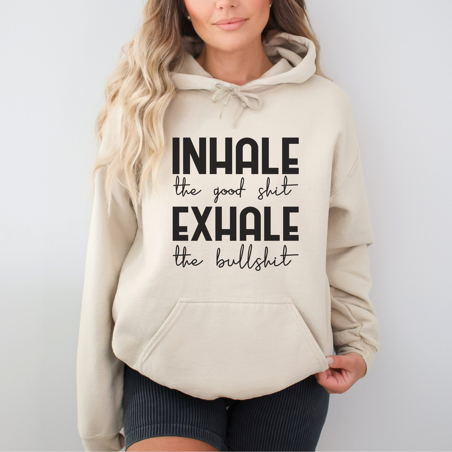 Inhale The Good Shit, Exhale The Bullshit Hoodie