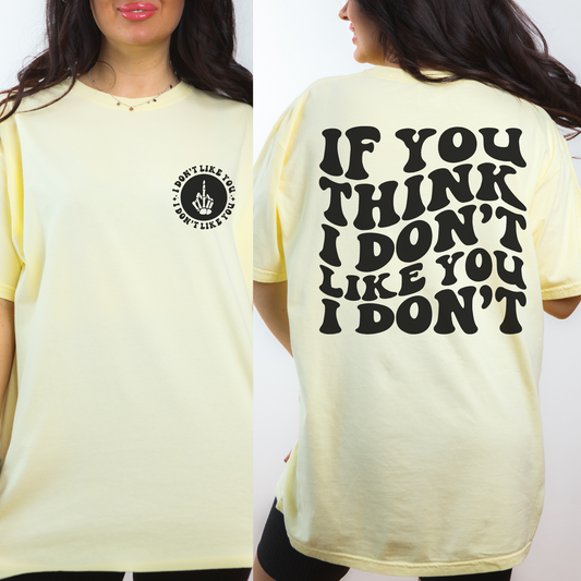 If You Think I Don't Like You, I Don't T-Shirt