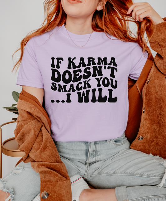 If Karma Doesn't Smack You....I Will Shirt