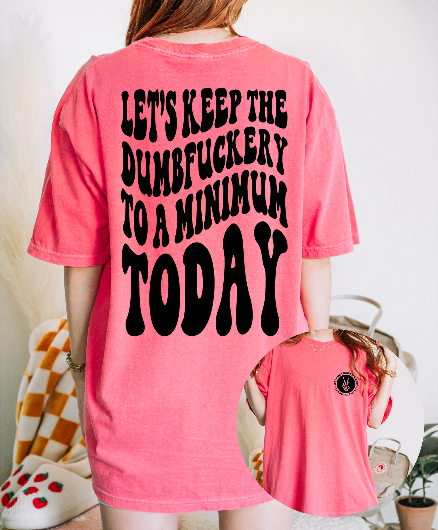 Keep The Dumb Fuckery To A Minimum Today Shirt