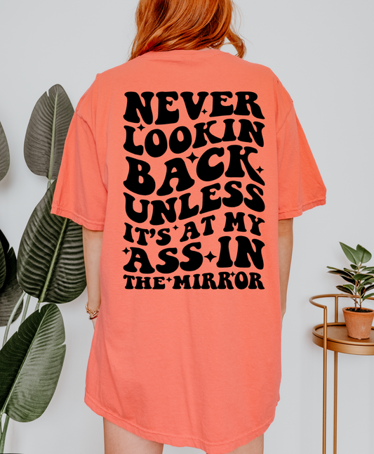 Never Lookin Back Unless It's At My Ass In The Mirror Shirt