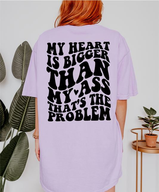 My Heart Is Bigger Than My Ass Shirt