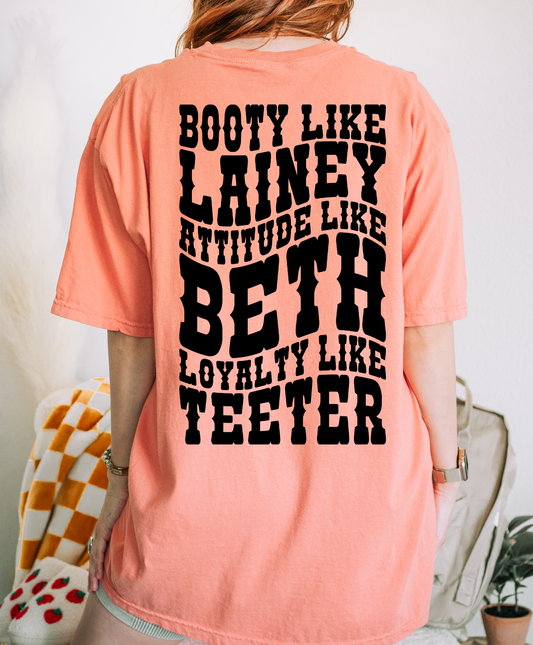 Booty Like Lainey, Attitude Like Beth, Loyalty Like Teeter Shirt