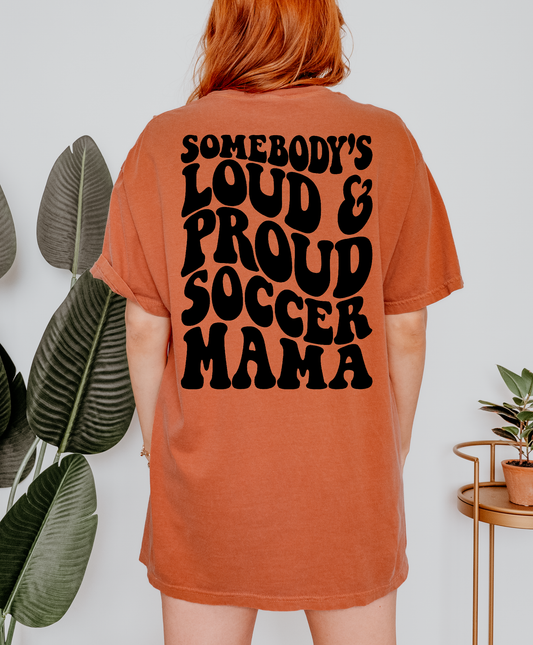 Somebody's Loud And Proud Soccer Mama Shirt