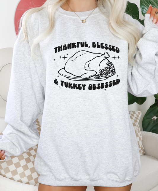 Thankful, Blessed, And Turkey Obsessed Sweatshirt