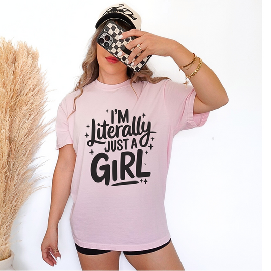 I'm Litteraly Just A Girl Shirt