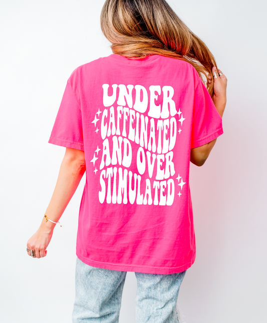 Under Caffeinated And Over Stimulated Shirt