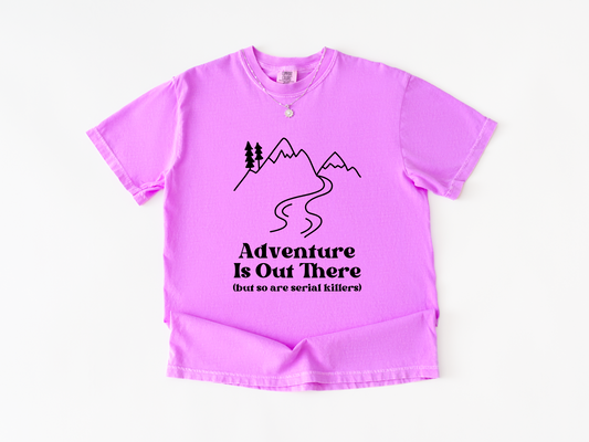 Adventure Is Out There, But So Are Serial Killers Shirt