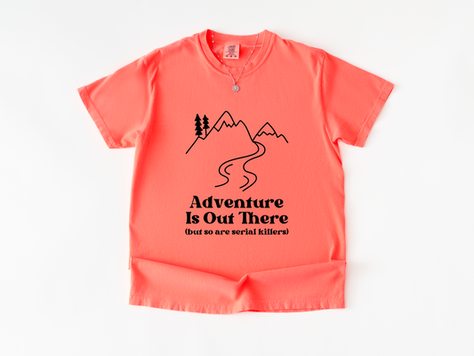 Adventure Is Out There, But So Are Serial Killers Shirt