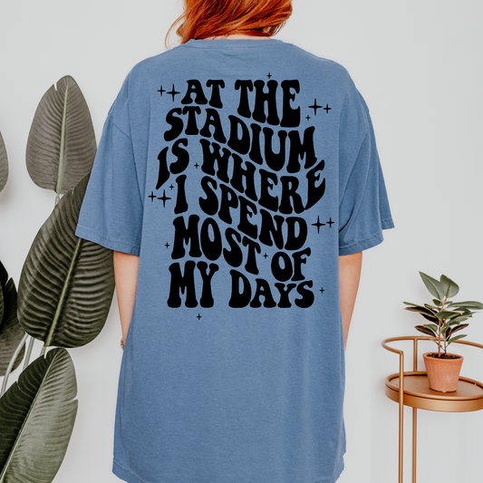 At The Stadium Is Where I Spend Most Of My Days Shirt