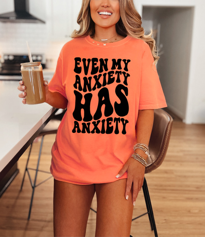 Even My Anxiety Has Anxiety T-Shirt