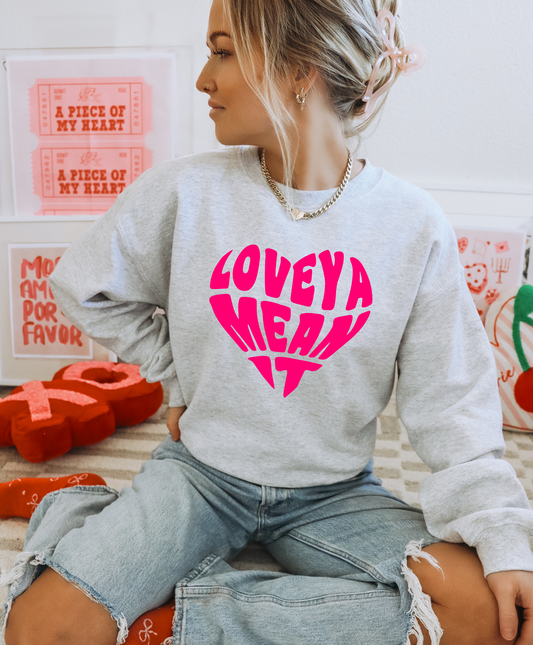Love Ya Mean It Sweatshirt