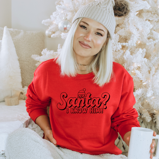 Santa? I Know Him Sweatshirt