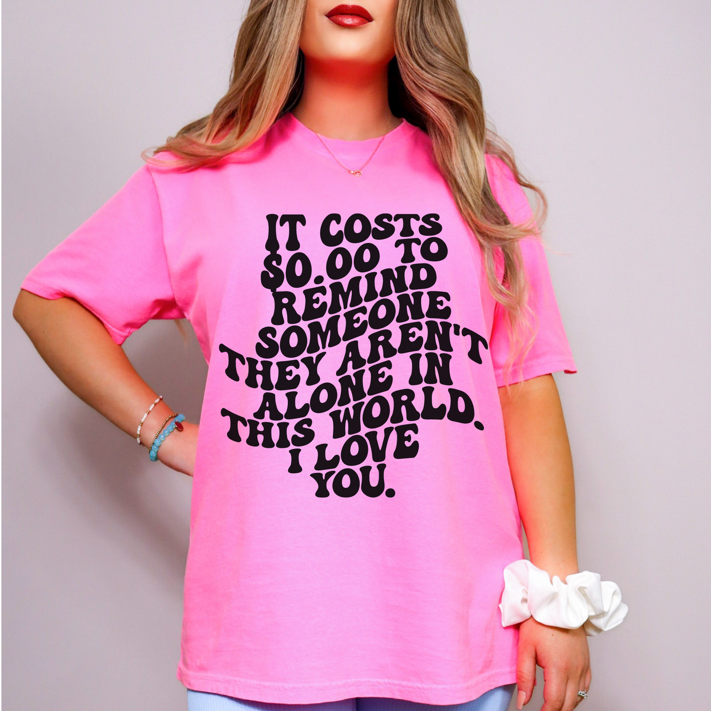 It Costs $0.00 To Remind Someone They Aren't Alone In This World T-Shirt