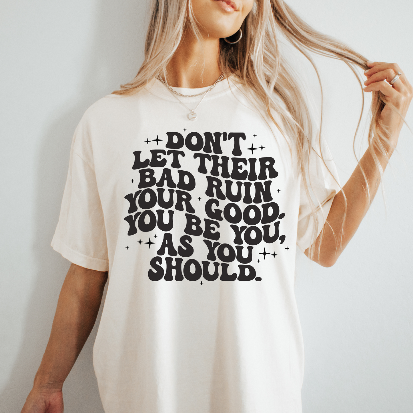 Don't Let Their Bad Day Ruin Your Good T-Shirt