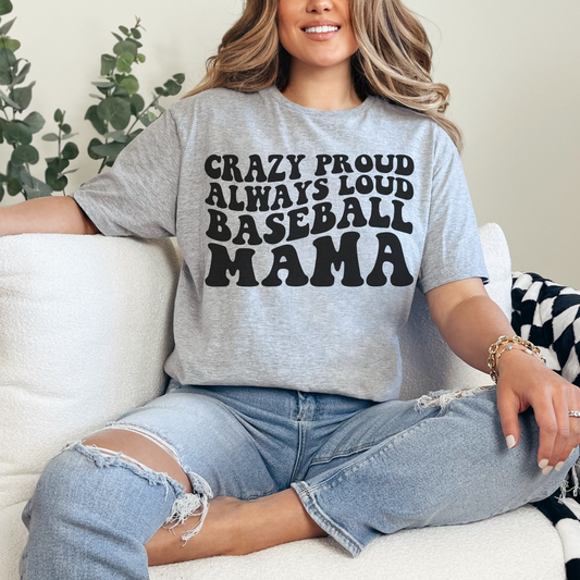 Crazy Proud, Always Loud Baseball Mama