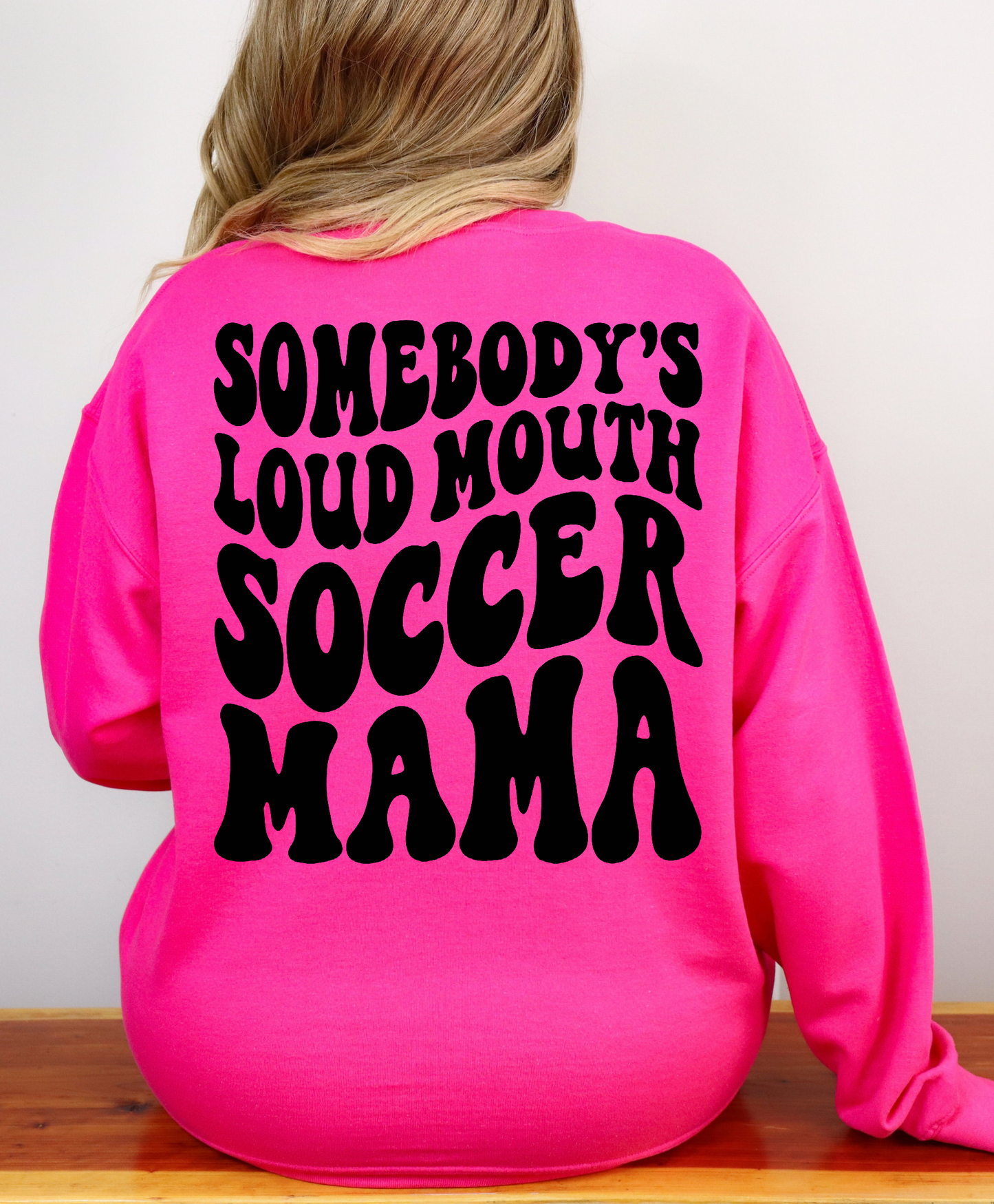 Somebody's Loud Mouth Soccer Mama Sweatshirt