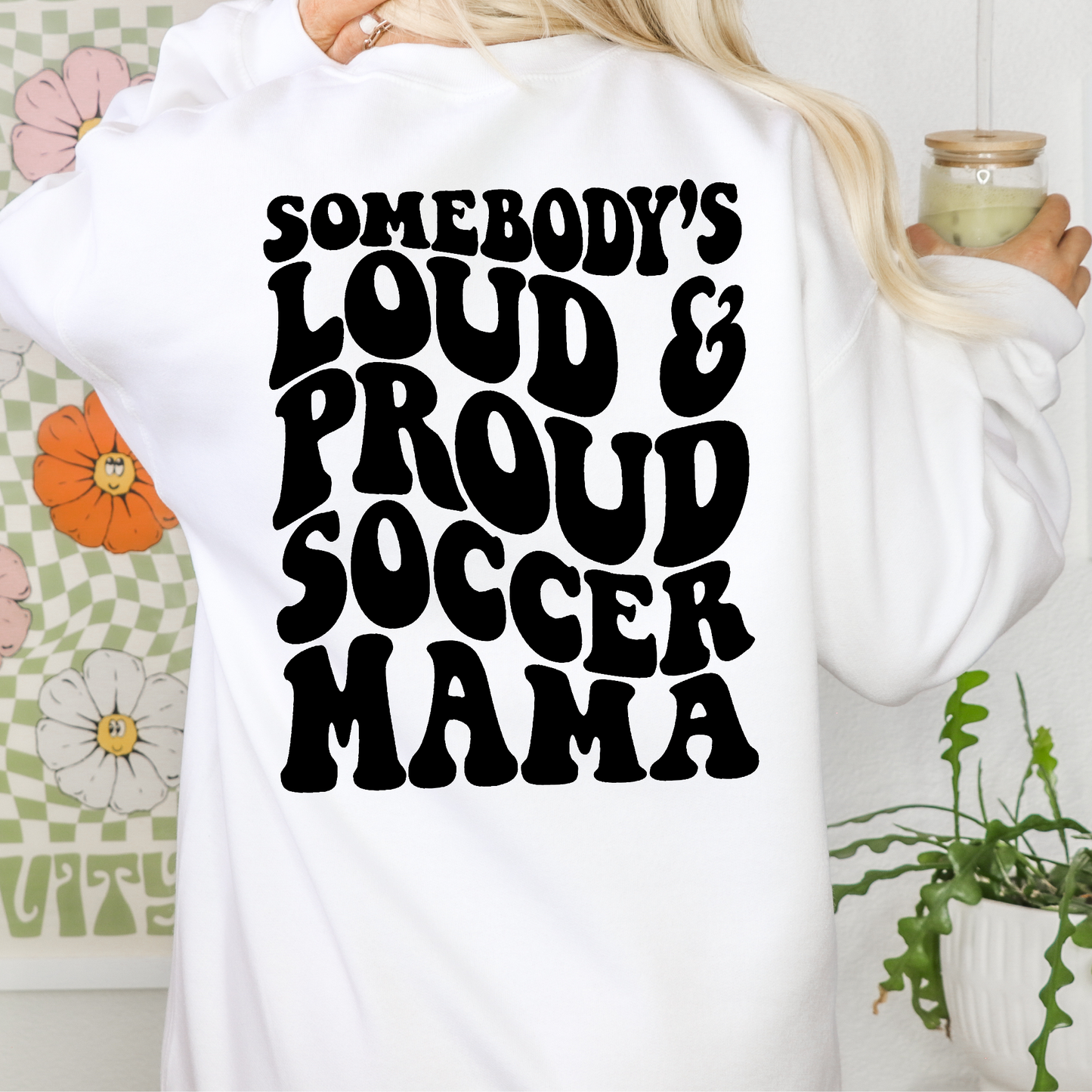 Somebody's Loud And Proud Soccer Mama Sweatshirt