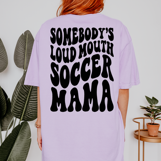 Somebody's Loud Mouth Soccer Mama Shirt