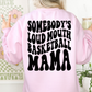 Somebody's Loud Mouth Basketball Mama Sweatshirt