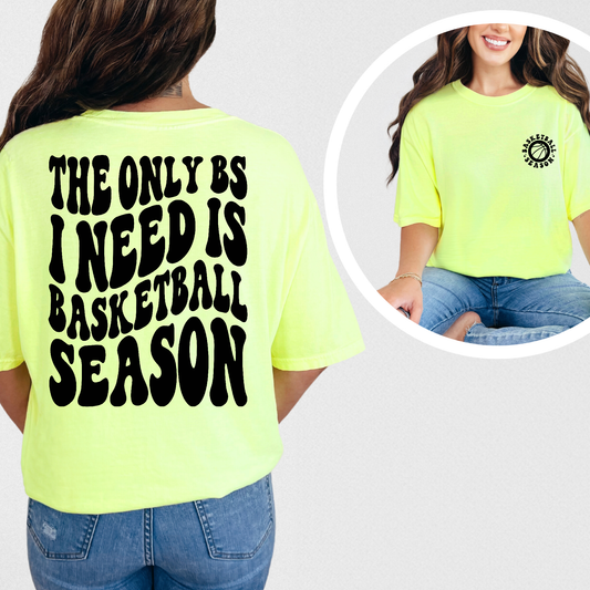 The Only BS I Need Is Basketball Season Shirt