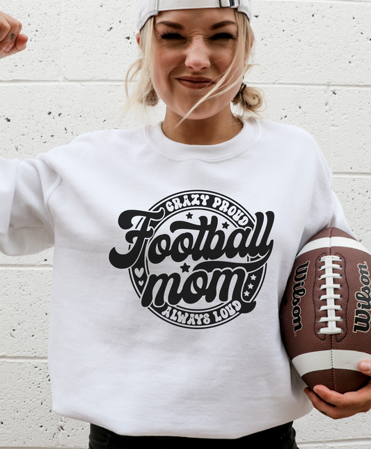 Crazy Proud Always Loud Football Mom Sweatshirt