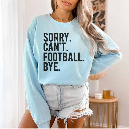 Sorry. Can't. Football. Bye. Sweatshirt