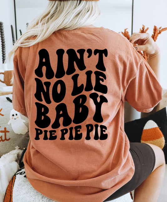 Ain't No Lie Baby Pie Pie Pie Shirt