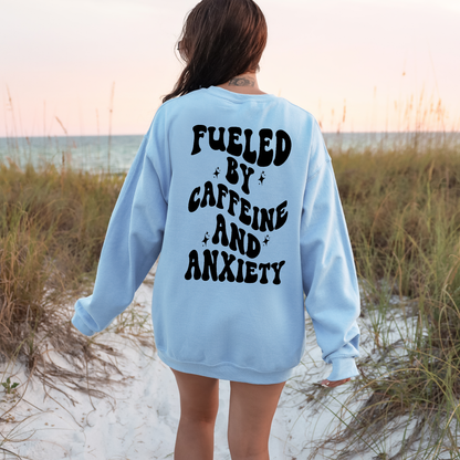 Fueled By Caffiene And Anxiety Sweatshirt