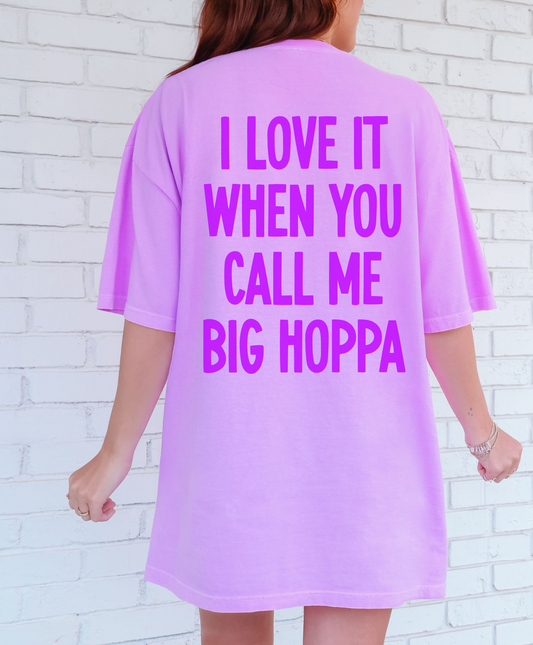 I Love It When You Call Me Big Hoppa Shirt
