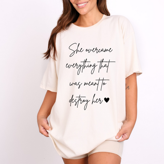 She Overcame Everything That Was Meant To Distroy Her Shirt