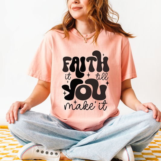 Faith It Til You Make It Shirt