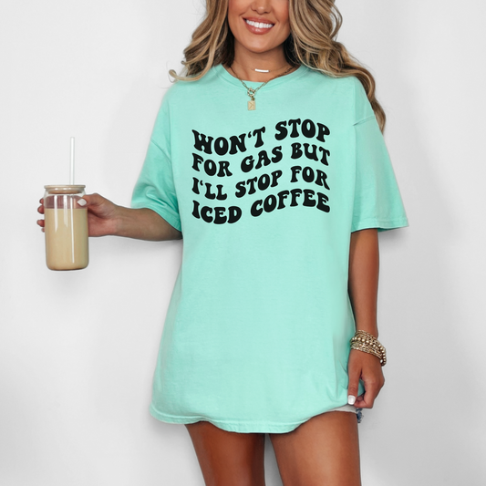 Won't Stop For Gas But I'll Stop For Iced Coffee Shirt