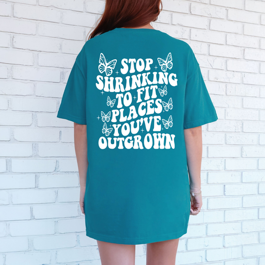 Stop Shrinking To Fit Places You've Outgrown Shirt