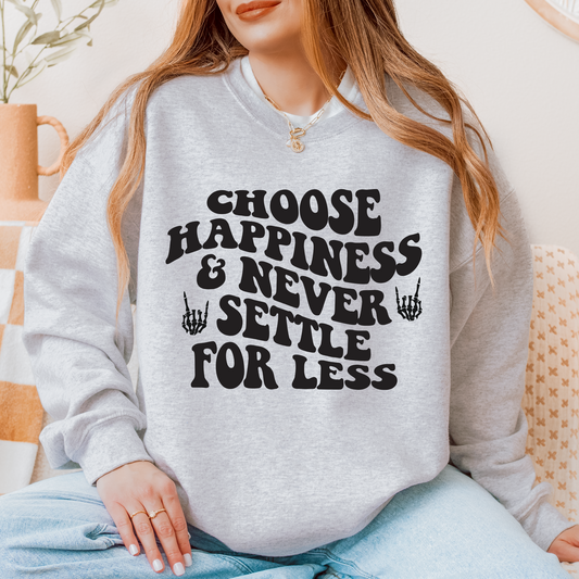 Choose Happiness And Never Settle For Less Sweatshirt