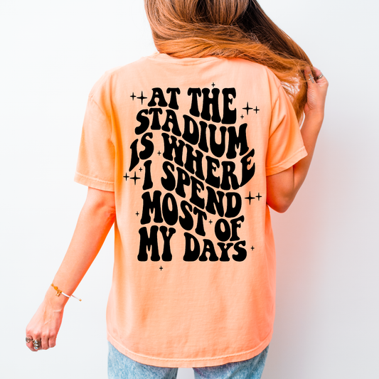 At The Stadium Is Where I Spend Most Of My Days Shirt