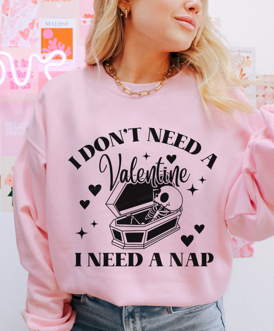 I Don't Need A Valentine I Need A Nap Sweatshirt