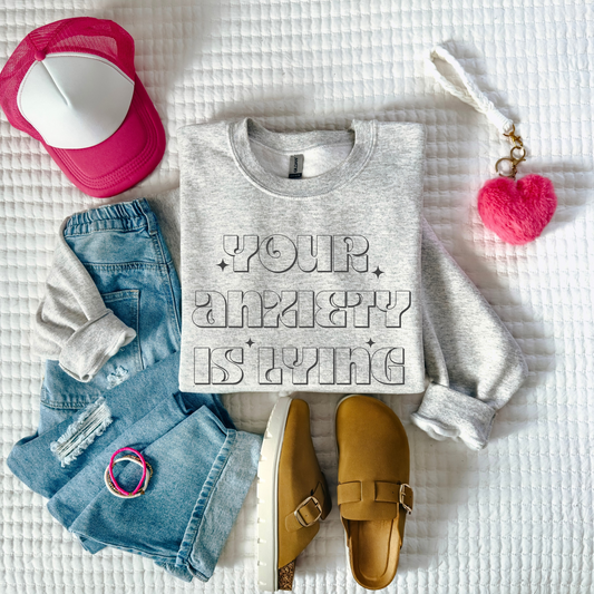 Your Anxiety Is Lying Sweatshirt