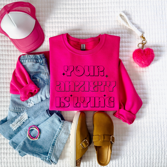 Your Anxiety Is Lying Sweatshirt