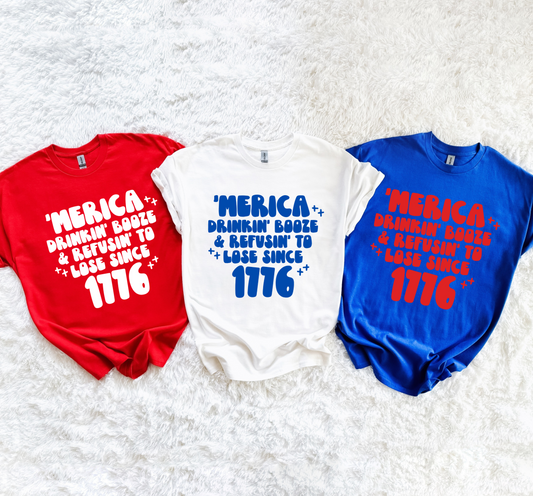 'Merica Drinkin' Booze Amd Refusin' To Loose Since 1776 Shirt