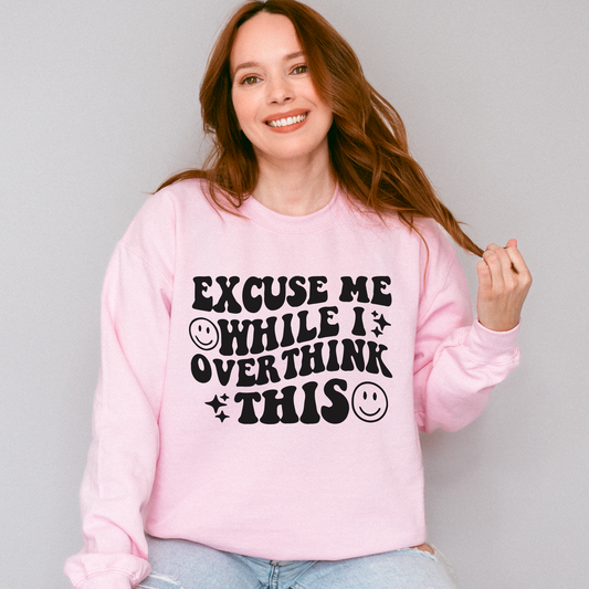 Excuse Me While I Overthink This Sweatshirt