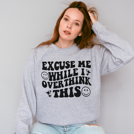 Excuse Me While I Overthink This Sweatshirt