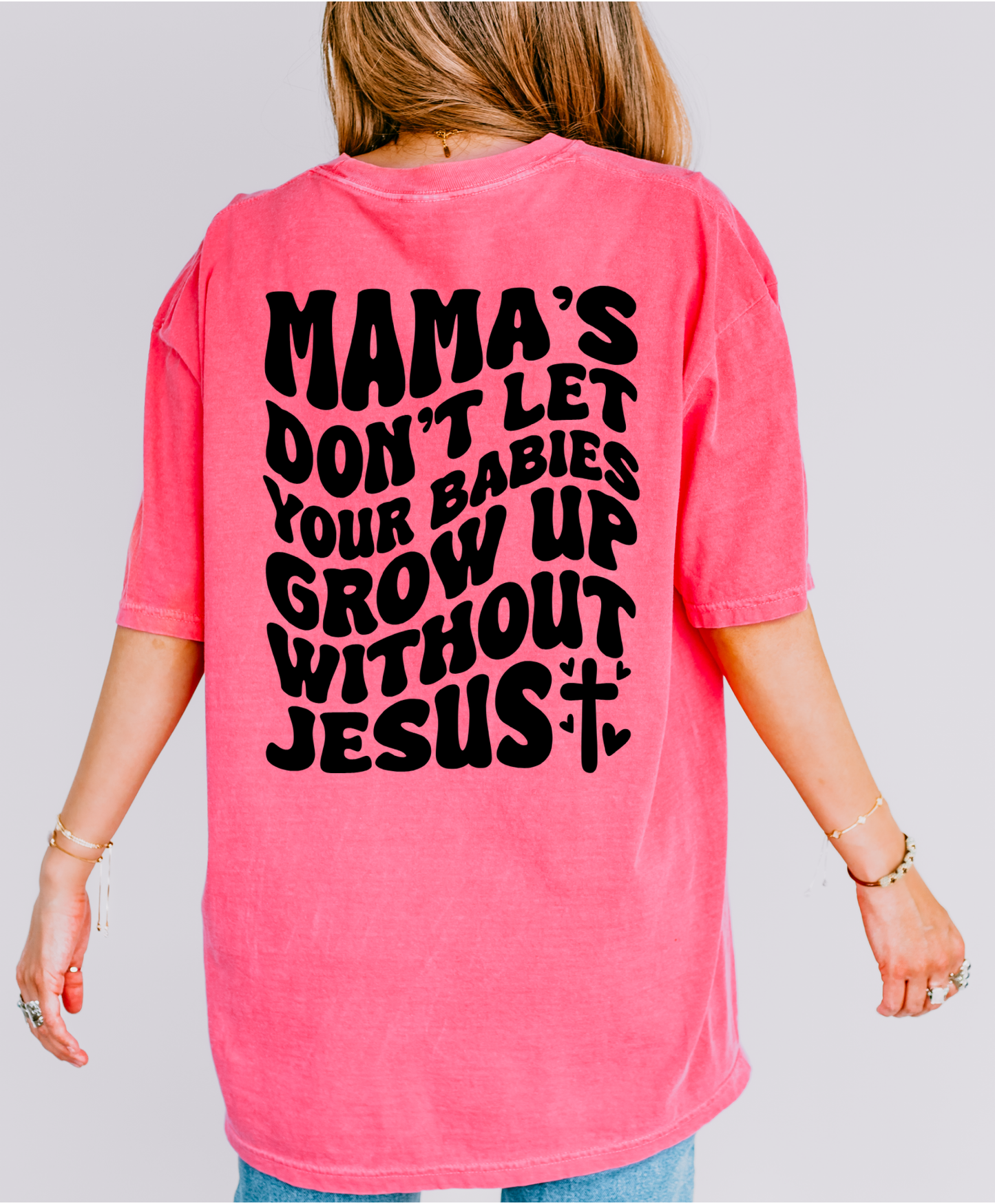 Mama's Don't Let Your Babies Grow Up Without Jesus