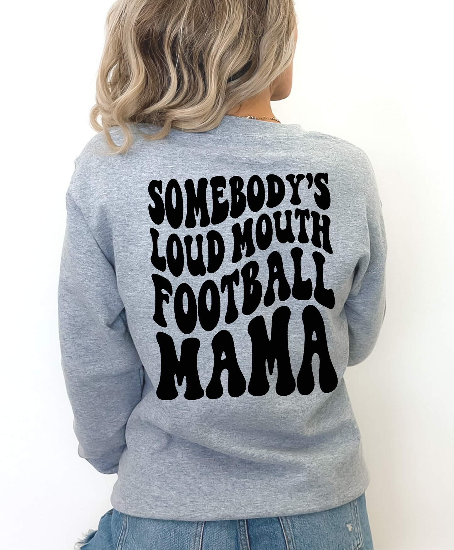 Somebody's Loud Mouth Football Mama Sweatshirt