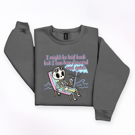 I Might Be Laid Back But I Can Lean Forward Real Quick Sweatshirt