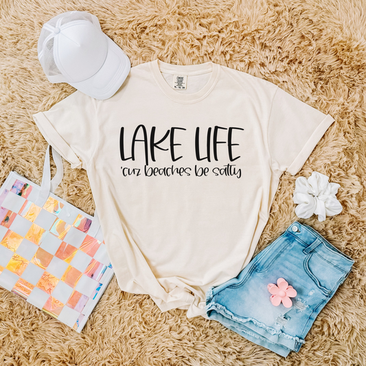 Lake Life...Cause Beaches Be Salty Shirt
